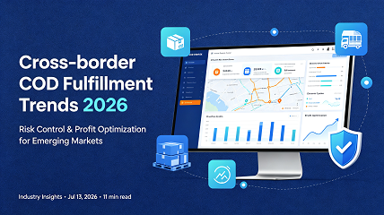 Cross-border COD Fulfillment Trends 2026｜Risk Control & Profit Optimization for Emerging Markets